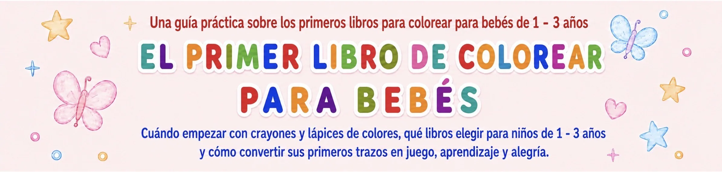 El primer libro de colorear para bebés de 1 a 3 años: guía práctica sobre cuándo empezar a usar crayones y lápices de colores y cómo elegir su primer libro para colorear.